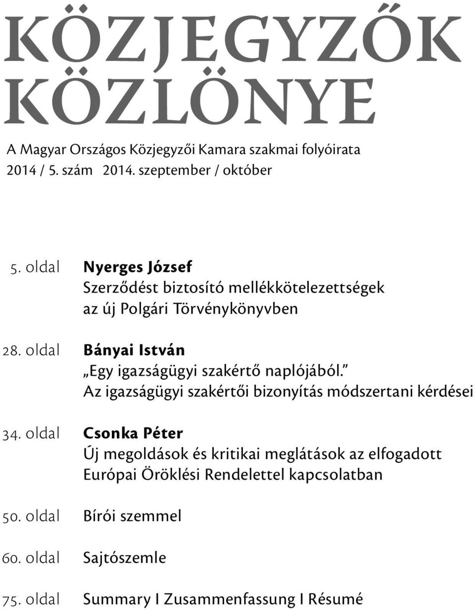 oldal Bányai István Egy igazságügyi szakértő naplójából. Az igazságügyi szakértői bizonyítás módszertani kérdései 34.