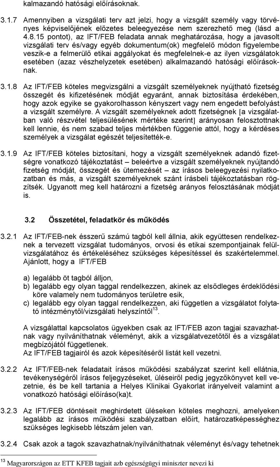 ilyen vizsgálatok esetében (azaz vészhelyzetek esetében) alkalmazandó hatósági el írásoknak. 3.1.
