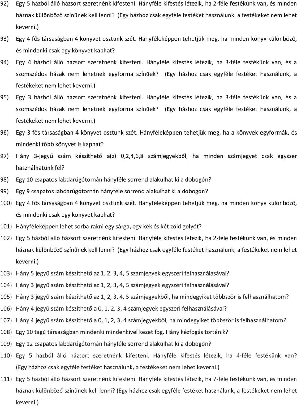 Hányféleképpen tehetjük meg, ha minden könyv különböző, és mindenki csak egy könyvet kaphat? 94) Egy 4 házból álló házsort szeretnénk kifesteni.