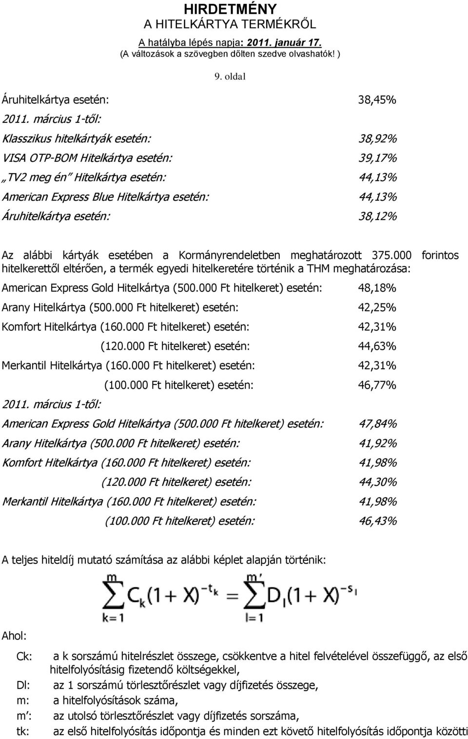 esetében a Kormányrendeletben meghatározott 375.000 forintos hitelkerettől eltérően, a termék egyedi hitelkeretére történik a THM meghatározása: American Express Gold (500.