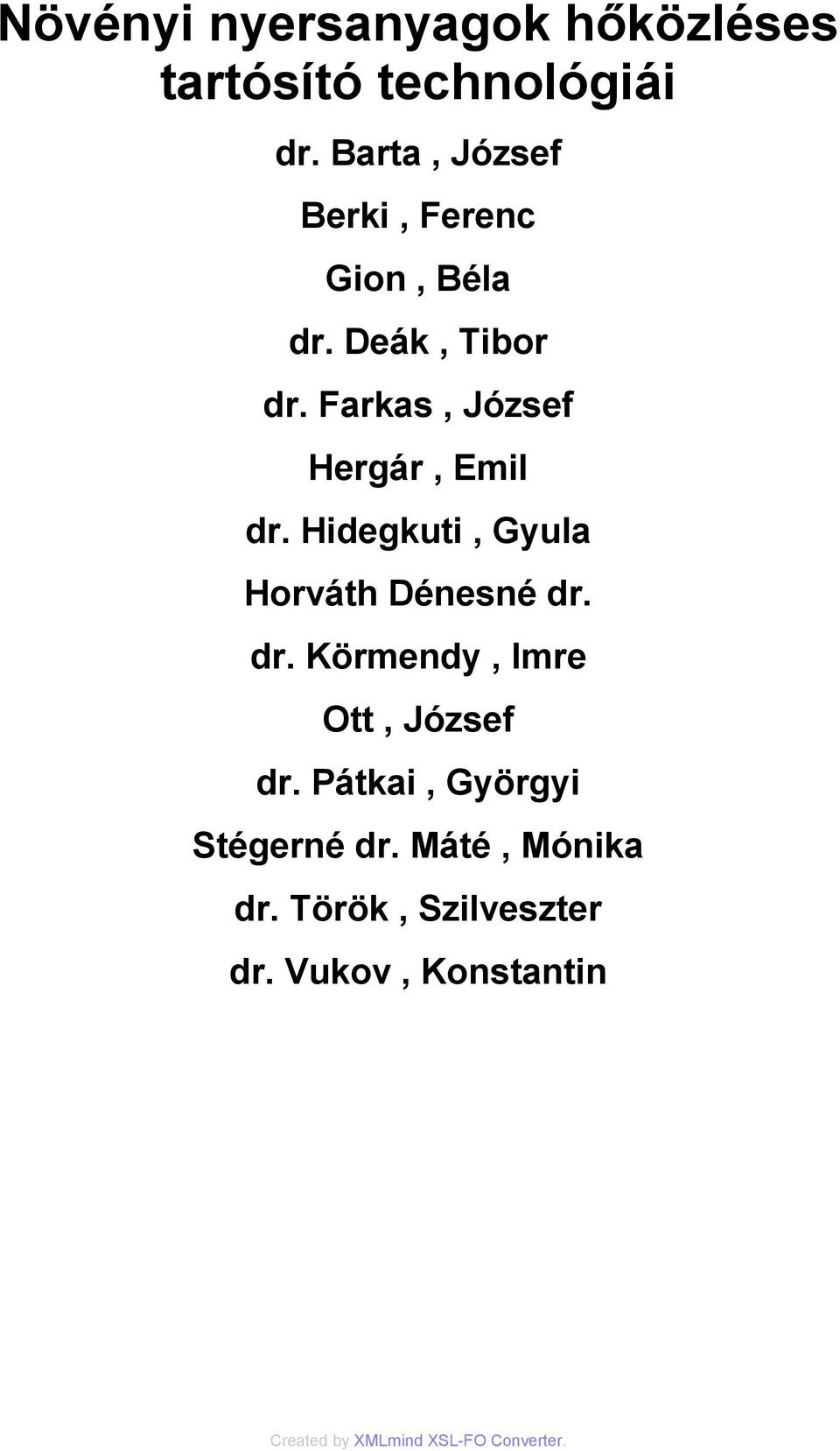Farkas, József Hergár, Emil dr. Hidegkuti, Gyula Horváth Dénesné dr. dr. Körmendy, Imre Ott, József dr.