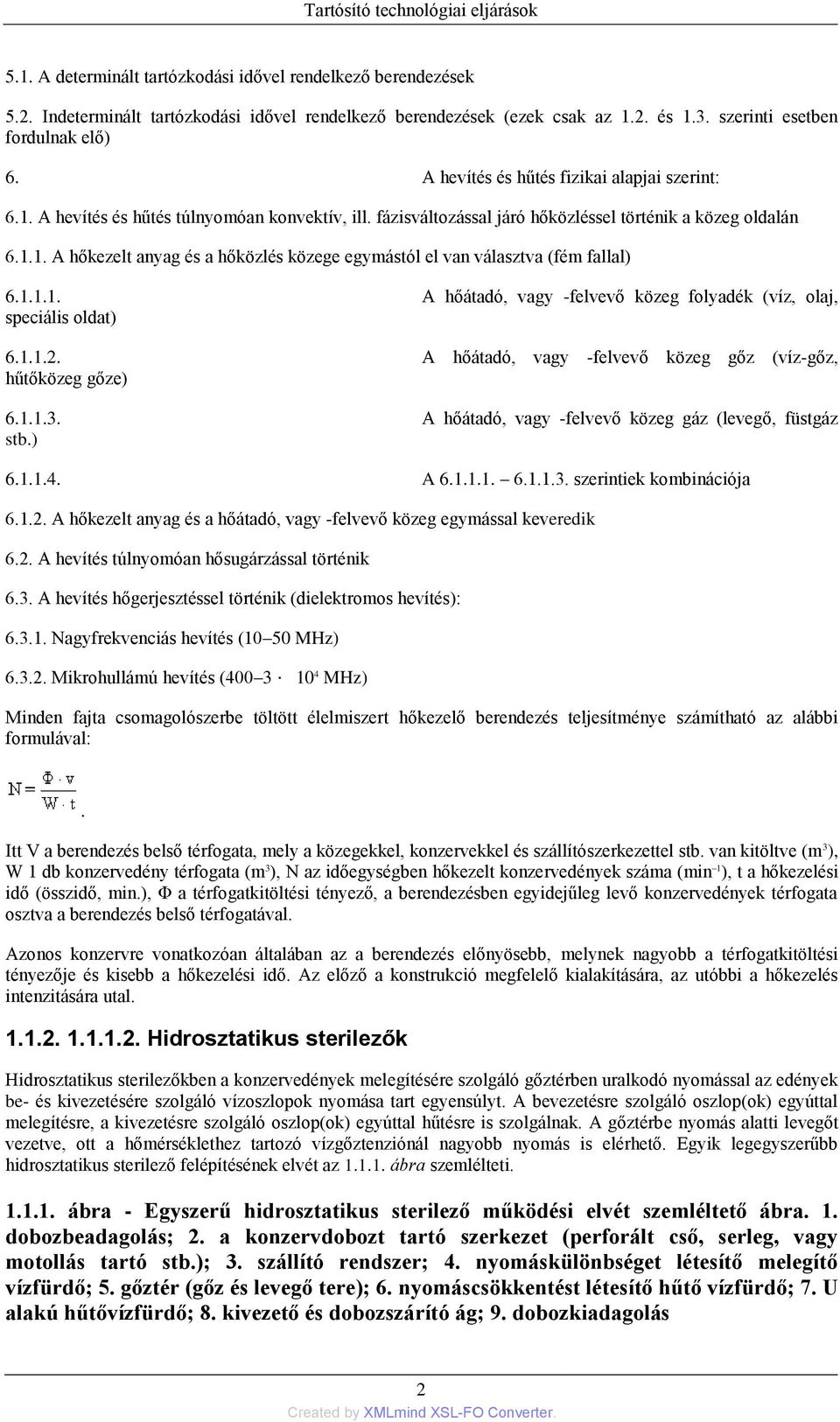 1.1.1. A hőátadó, vagy -felvevő közeg folyadék (víz, olaj, speciális oldat) 6.1.1.2. A hőátadó, vagy -felvevő közeg gőz (víz-gőz, hűtőközeg gőze) 6.1.1.3.