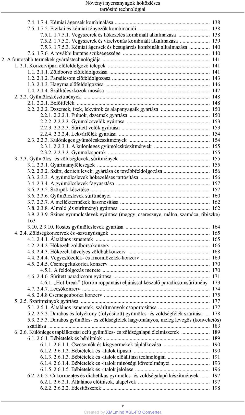 .. 140 2. A fontosabb termékek gyártástechnológiája... 141 1. 2.1. Konzervipari előfeldolgozó telepek... 141 1.1. 2.1.1. Zöldborsó előfeldolgozása... 141 1.2. 2.1.2. Paradicsom előfeldolgozása... 143 1.