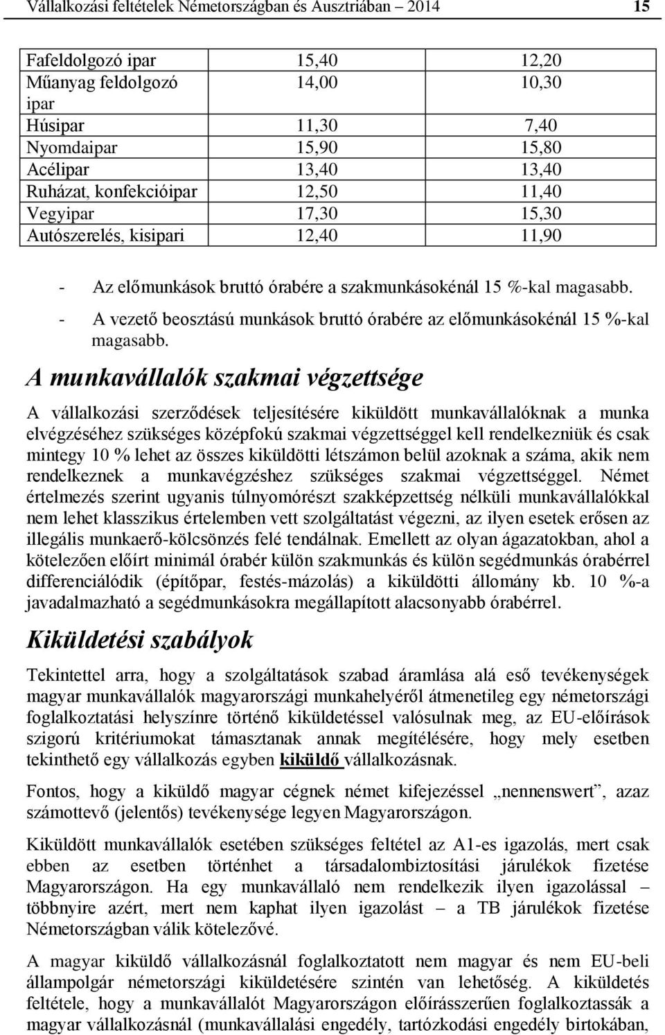 - A vezető beosztású munkások bruttó órabére az előmunkásokénál 15 %-kal magasabb.