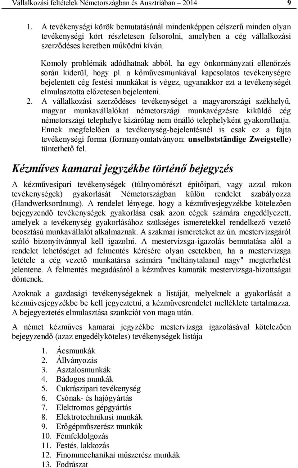 Komoly problémák adódhatnak abból, ha egy önkormányzati ellenőrzés során kiderül, hogy pl.