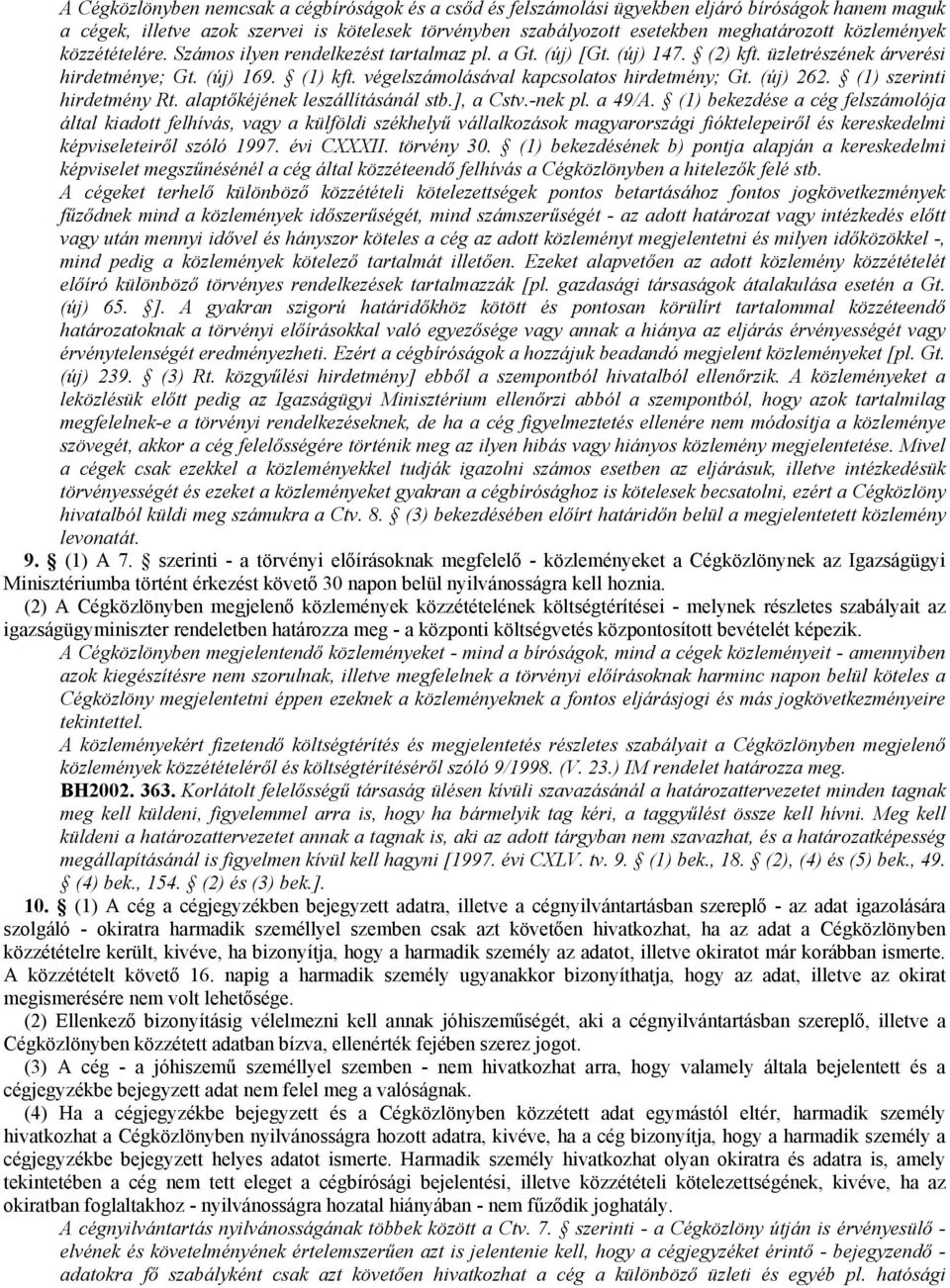 végelszámolásával kapcsolatos hirdetmény; Gt. (új) 262. (1) szerinti hirdetmény Rt. alaptőkéjének leszállításánál stb.], a Cstv.-nek pl. a 49/A.