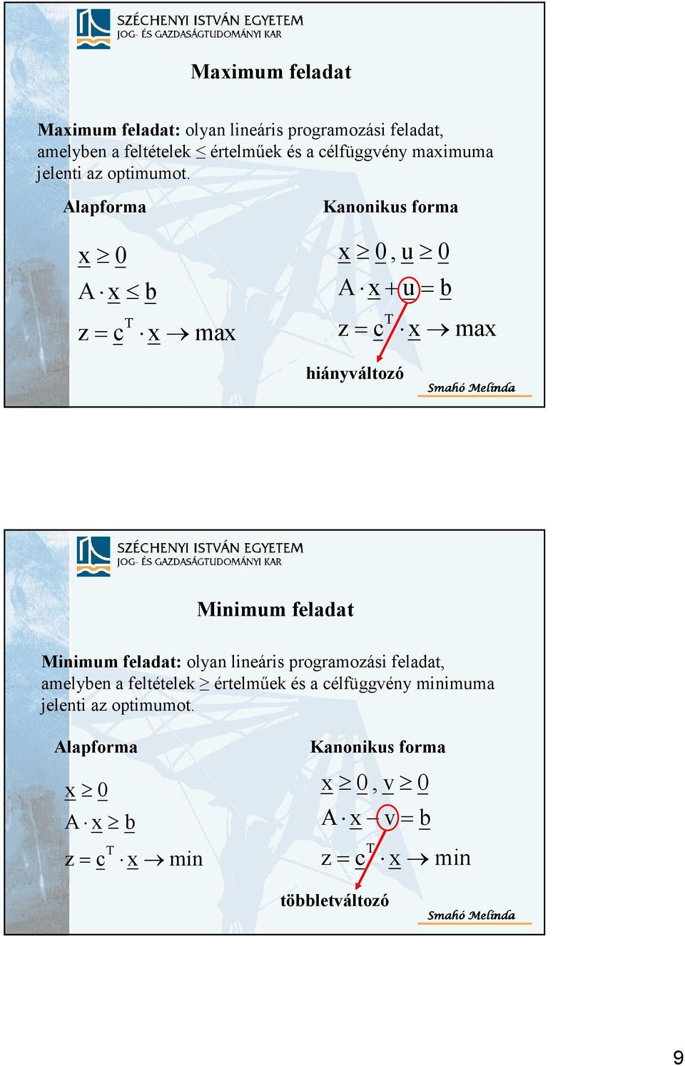 Alapforma ma Kanonikus forma, u + u= ma hiányváltozó Minimum feladat Minimum feladat: olyan