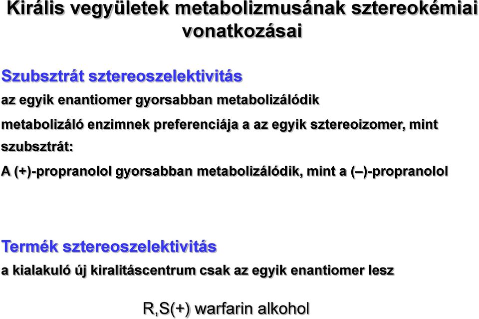 sztereoizomer, mint szubsztrát: A (+)-propranolol gyorsabban metabolizálódik, mint a ( )-propranolol