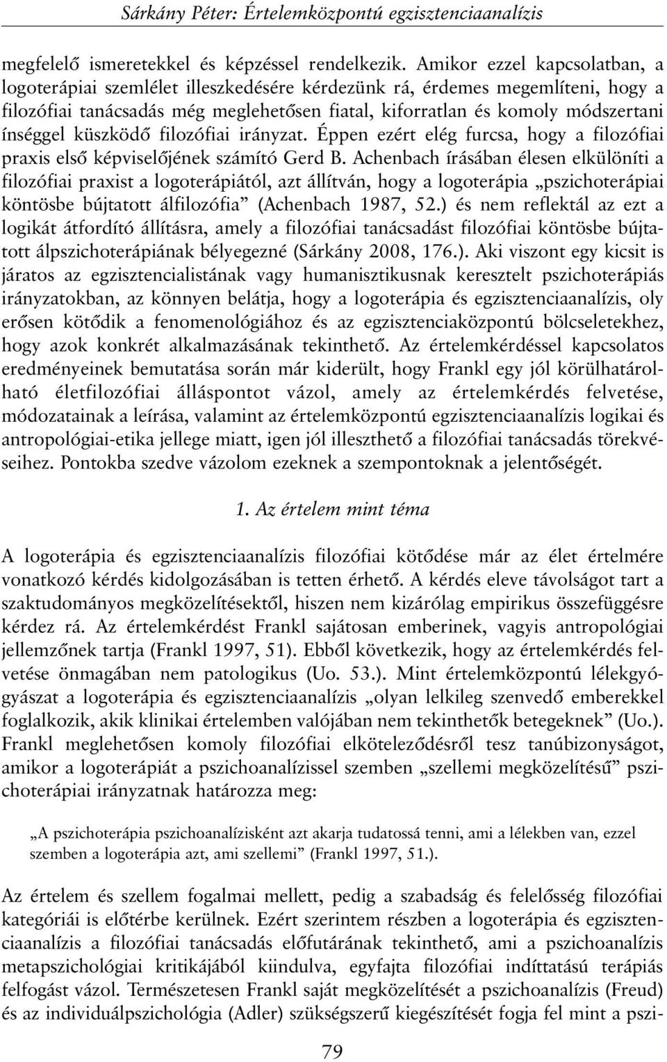 küszködõ filozófiai irányzat. Éppen ezért elég furcsa, hogy a filozófiai praxis elsõ képviselõjének számító Gerd B.