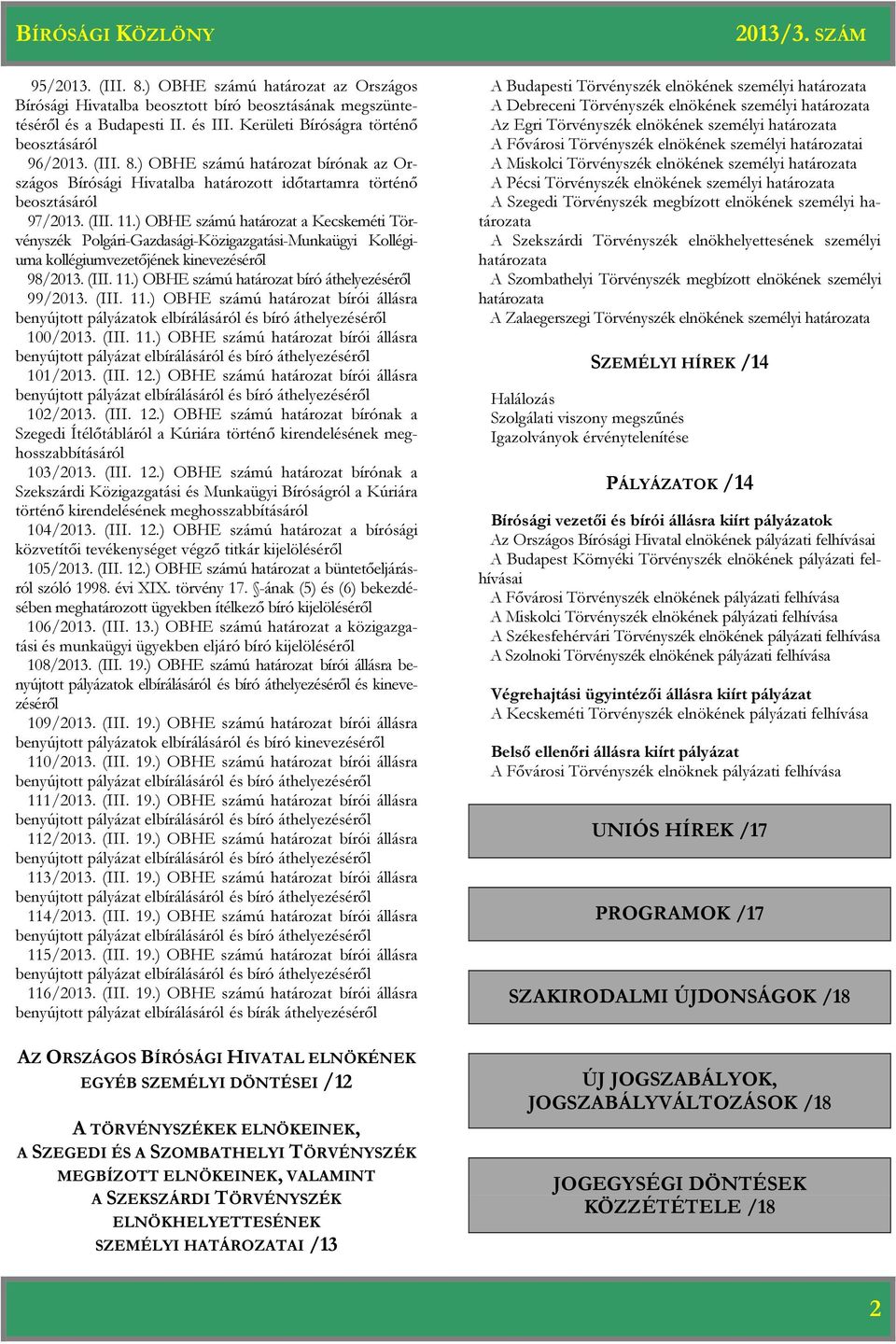 (III. 11.) OBHE számú bírói állásra benyújtott pályázat elbírálásáról és bíró áthelyezéséről 101/2013. (III. 12.