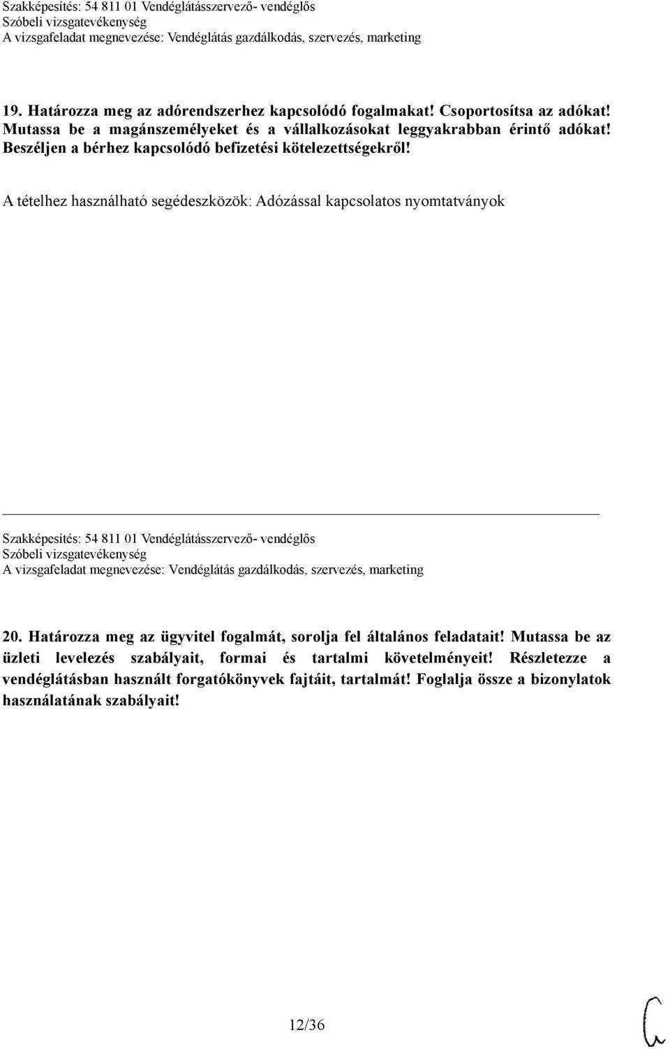 A tételhez használható segédeszközök: Adózással kapcsolatos nyomtatványok Szakképesítés: 54 811 01 Vendéglátásszervező- vendéglős 20.