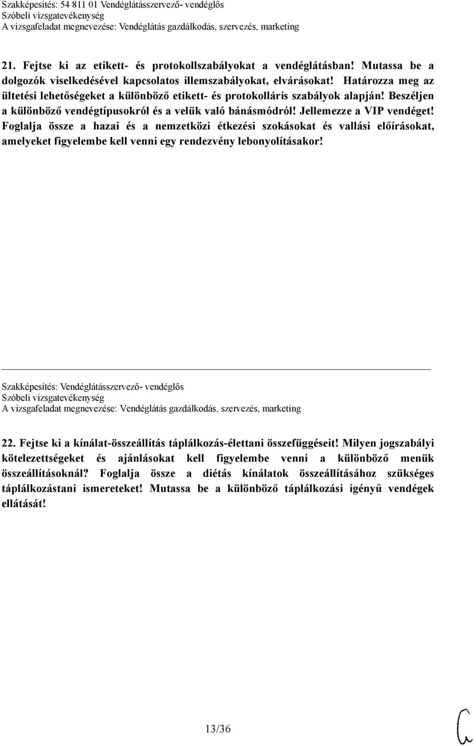 Foglalja össze a hazai és a nemzetközi étkezési szokásokat és vallási előírásokat, amelyeket figyelembe kell venni egy rendezvény lebonyolításakor! Szakképesítés: Vendéglátásszervező- vendéglős 22.