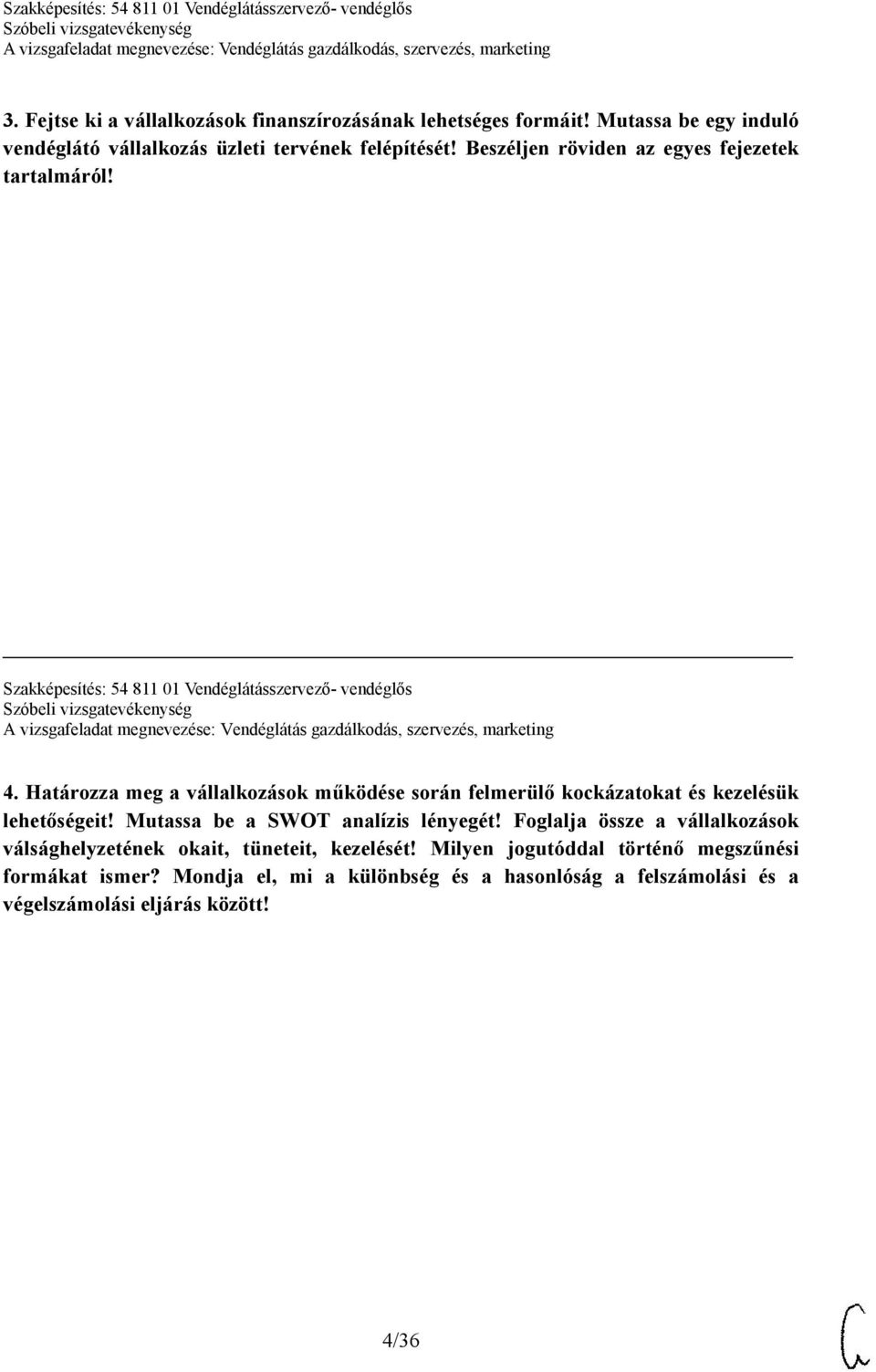 Határozza meg a vállalkozások működése során felmerülő kockázatokat és kezelésük lehetőségeit! Mutassa be a SWOT analízis lényegét!