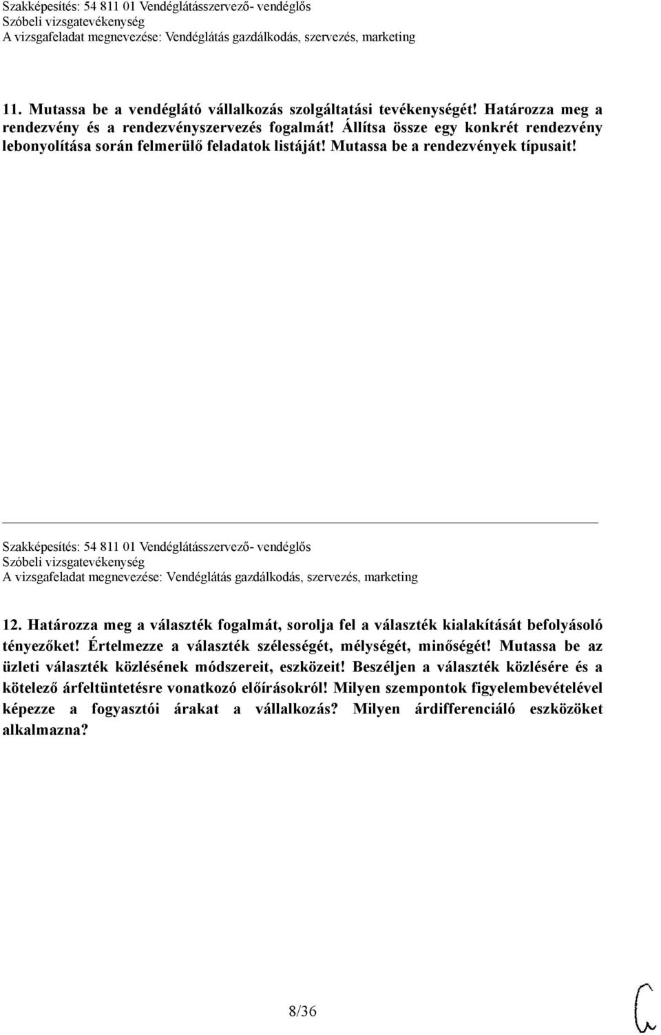 Határozza meg a választék fogalmát, sorolja fel a választék kialakítását befolyásoló tényezőket! Értelmezze a választék szélességét, mélységét, minőségét!