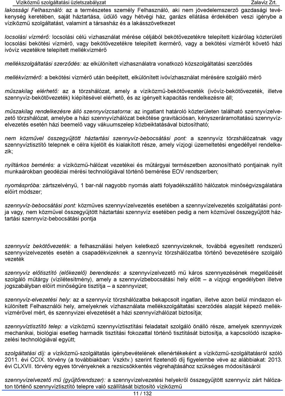 bekötési vízmérő, vagy bekötővezetékre telepített ikermérő, vagy a bekötési vízmérőt követő házi ivóvíz vezetékre telepített mellékvízmérő mellékszolgáltatási szerződés: az elkülönített