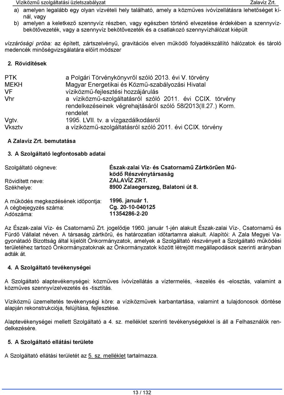 tároló medencék minőségvizsgálatára előírt módszer 2. Rövidítések PTK MEKH VF Vhr Vgtv. Vksztv a Polgári Törvénykönyvről szóló 2013. évi V.