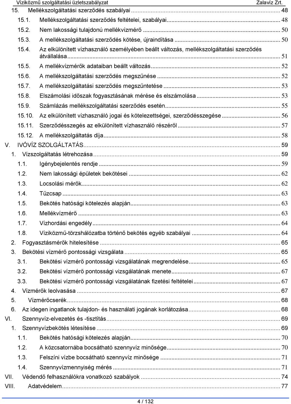 .. 52 15.6. A mellékszolgáltatási szerződés megszűnése... 52 15.7. A mellékszolgáltatási szerződés megszűntetése... 53 15.8. Elszámolási időszak fogyasztásának mérése és elszámolása... 53 15.9.