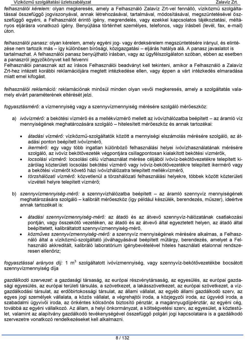 Benyújtása történhet személyes, telefonos, vagy írásbeli (levél, fax, e-mail) úton.