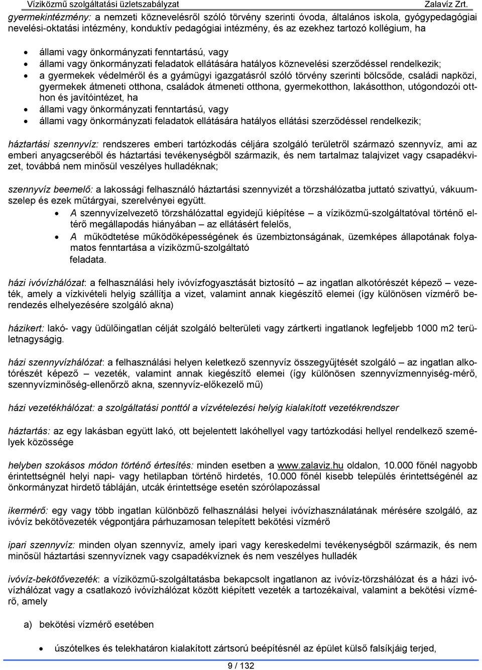 törvény szerinti bölcsőde, családi napközi, gyermekek átmeneti otthona, családok átmeneti otthona, gyermekotthon, lakásotthon, utógondozói otthon és javítóintézet, ha állami vagy önkormányzati