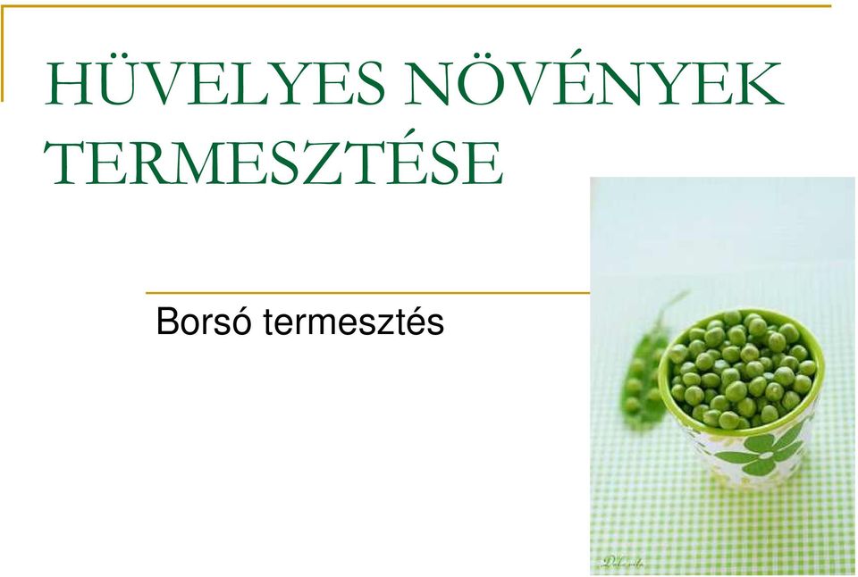 HÜVELYES NÖVÉNYEK TERMESZTÉSE. Borsó termesztés - PDF Free Download