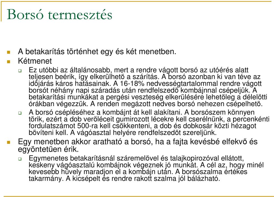 A betakarítási munkákat a pergési veszteség elkerülésére lehetıleg a délelıtti órákban végezzük. A renden megázott nedves borsó nehezen csépelhetı. A borsó csépléséhez a kombájnt át kell alakítani.