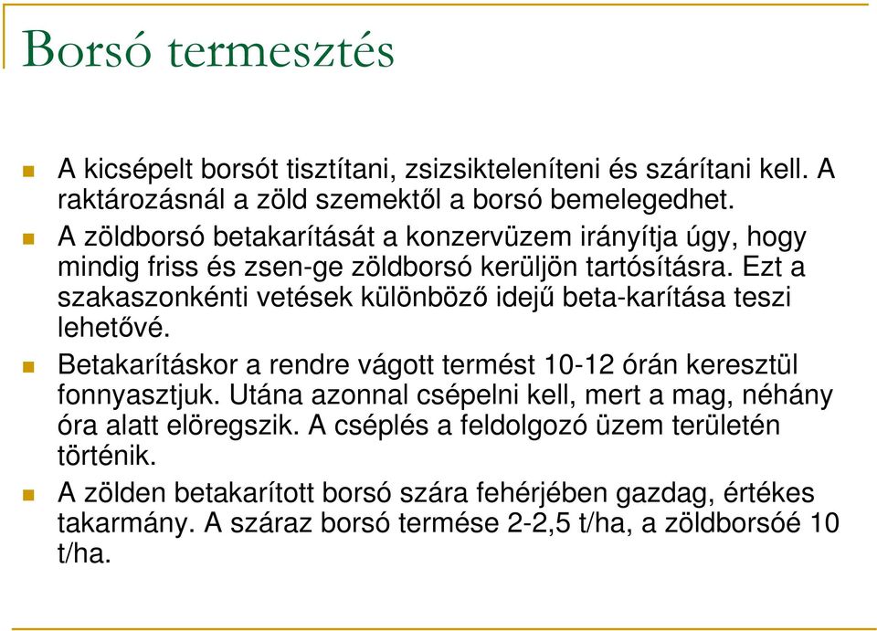 Ezt a szakaszonkénti vetések különbözı idejő beta-karítása teszi lehetıvé. Betakarításkor a rendre vágott termést 10-12 órán keresztül fonnyasztjuk.