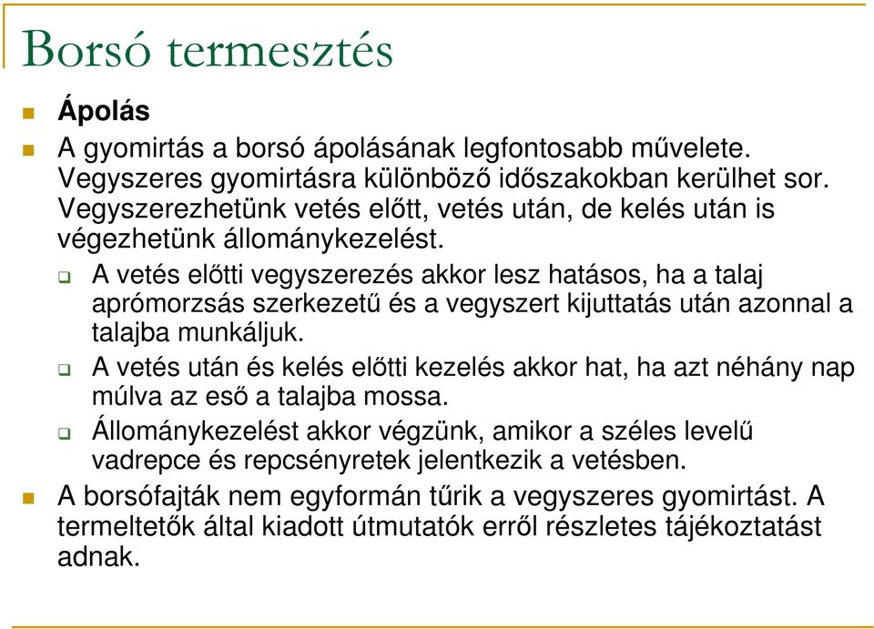 A vetés elıtti vegyszerezés akkor lesz hatásos, ha a talaj aprómorzsás szerkezető és a vegyszert kijuttatás után azonnal a talajba munkáljuk.