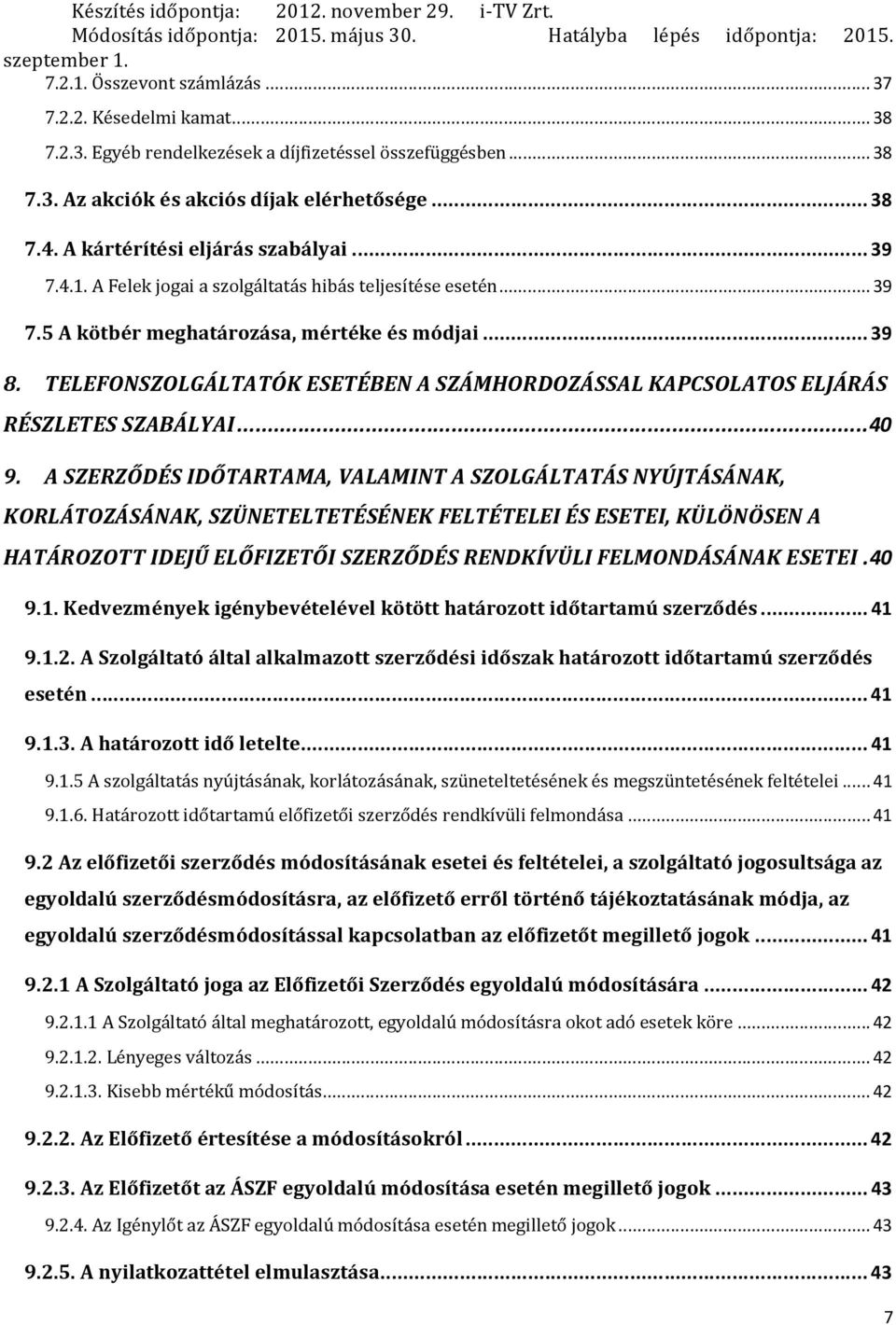 .. 39 8. TELEFONSZOLGÁLTATÓK ESETÉBEN A SZÁMHORDOZÁSSAL KAPCSOLATOS ELJÁRÁS RÉSZLETES SZABÁLYAI... 40 9.