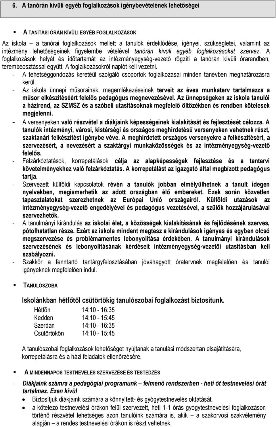 A foglalkozások helyét és időtartamát az intézményegység-vezető rögzíti a tanórán kívüli órarendben, terembeosztással együtt. A foglalkozásokról naplót kell vezetni.