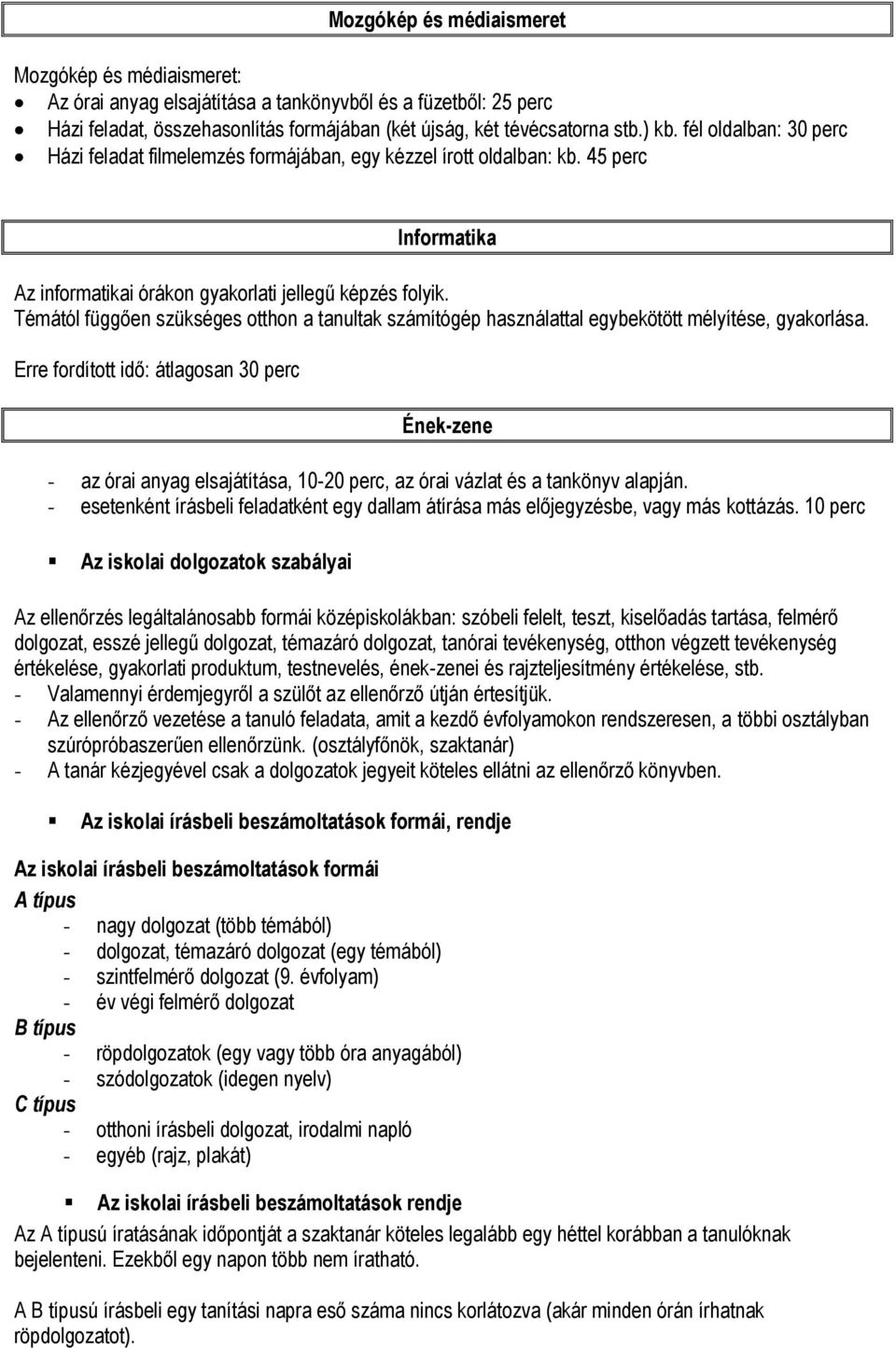 Témától függően szükséges otthon a tanultak számítógép használattal egybekötött mélyítése, gyakorlása.