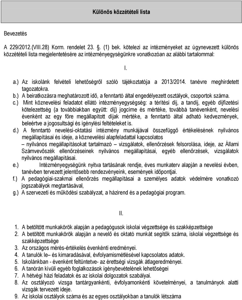 tanévre meghirdetett tagozatokra. b.) A beiratkozásra meghatározott idő, a fenntartó által engedélyezett osztályok, cs