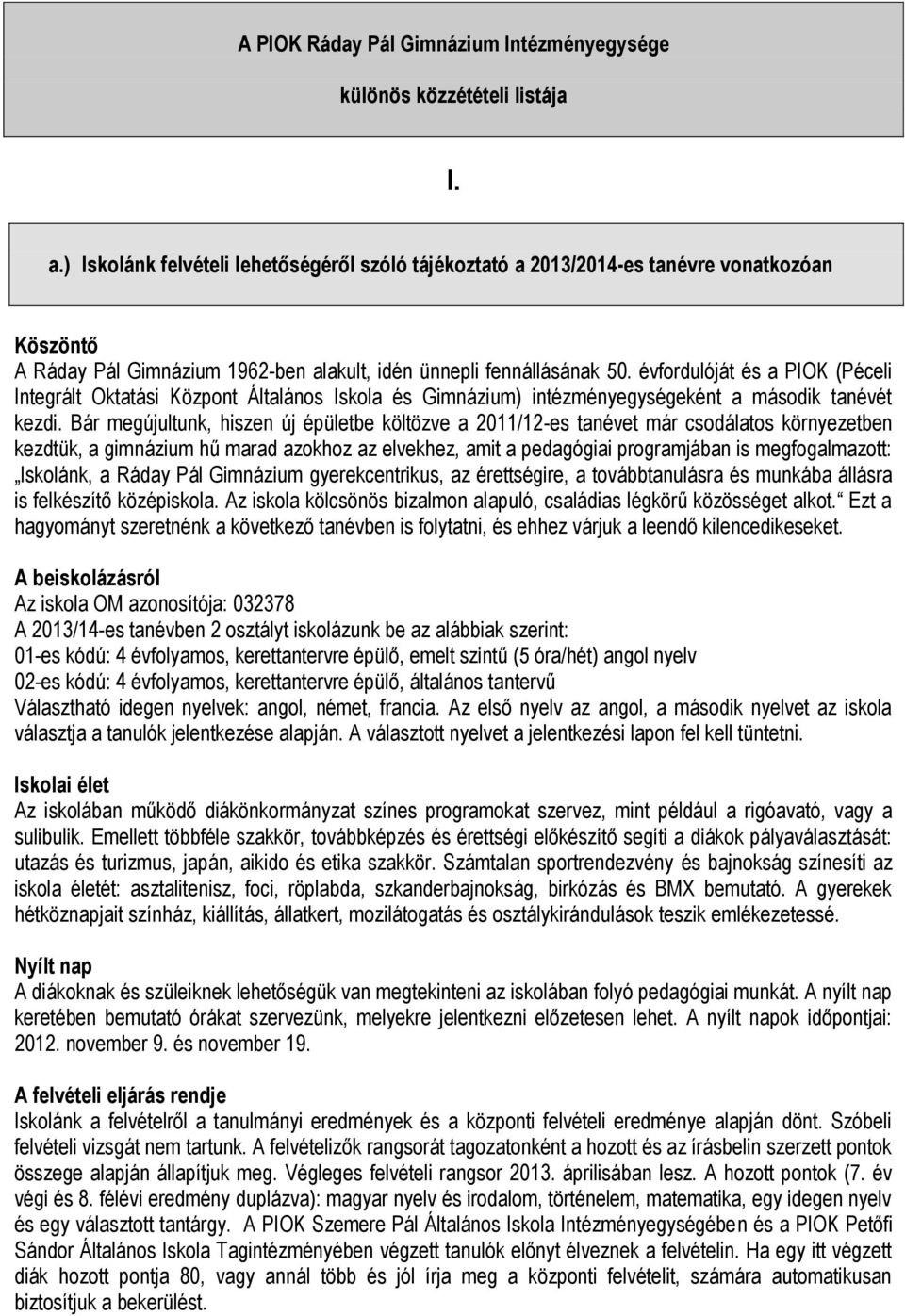 évfordulóját és a PIOK (Péceli Integrált Oktatási Központ Általános Iskola és Gimnázium) intézményegységeként a második tanévét kezdi.