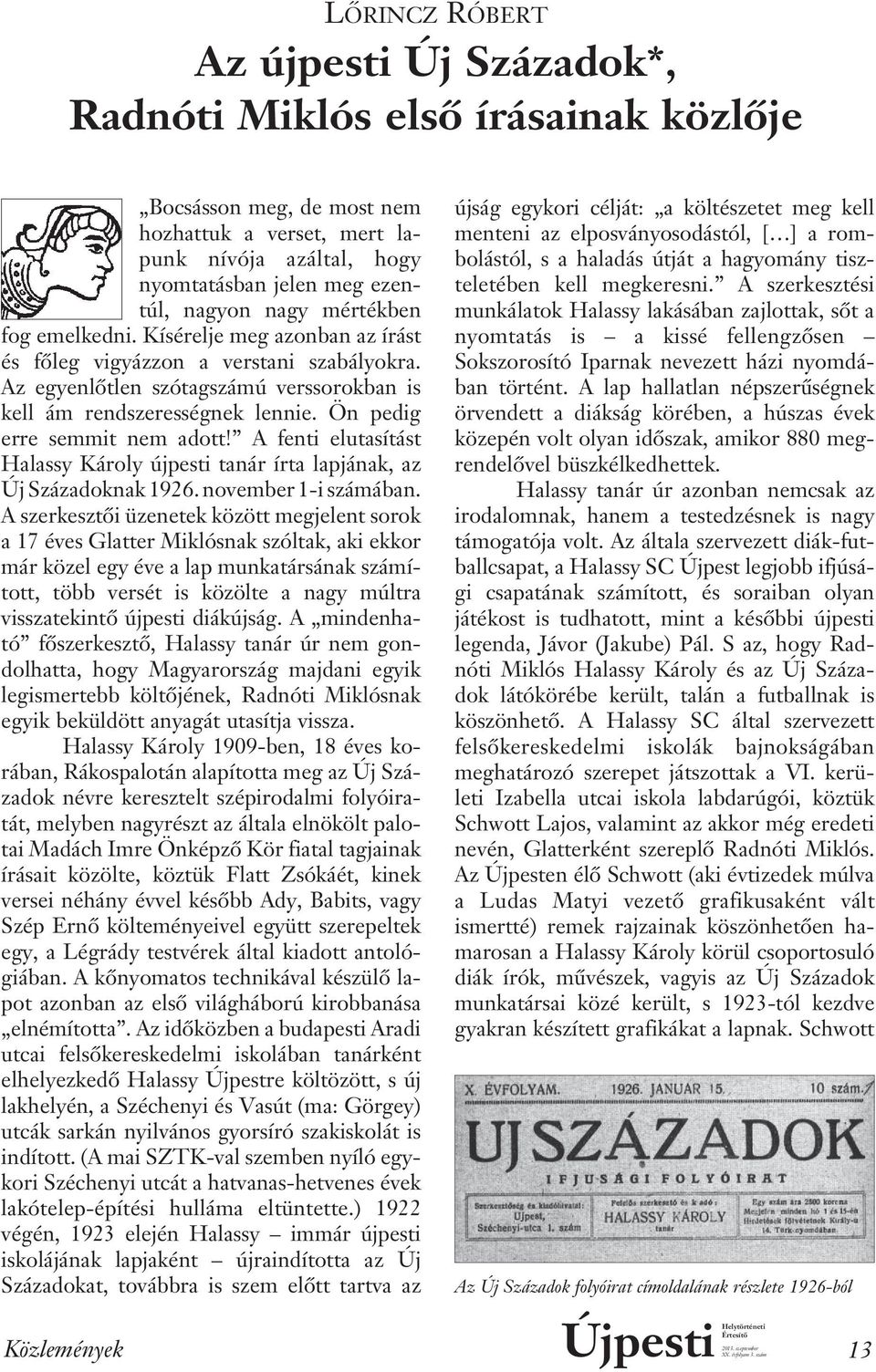 Ön pedig erre semmit nem adott! A fenti elutasítást Halassy Károly újpesti tanár írta lap jának, az Új Századoknak 1926. november 1-i számában.