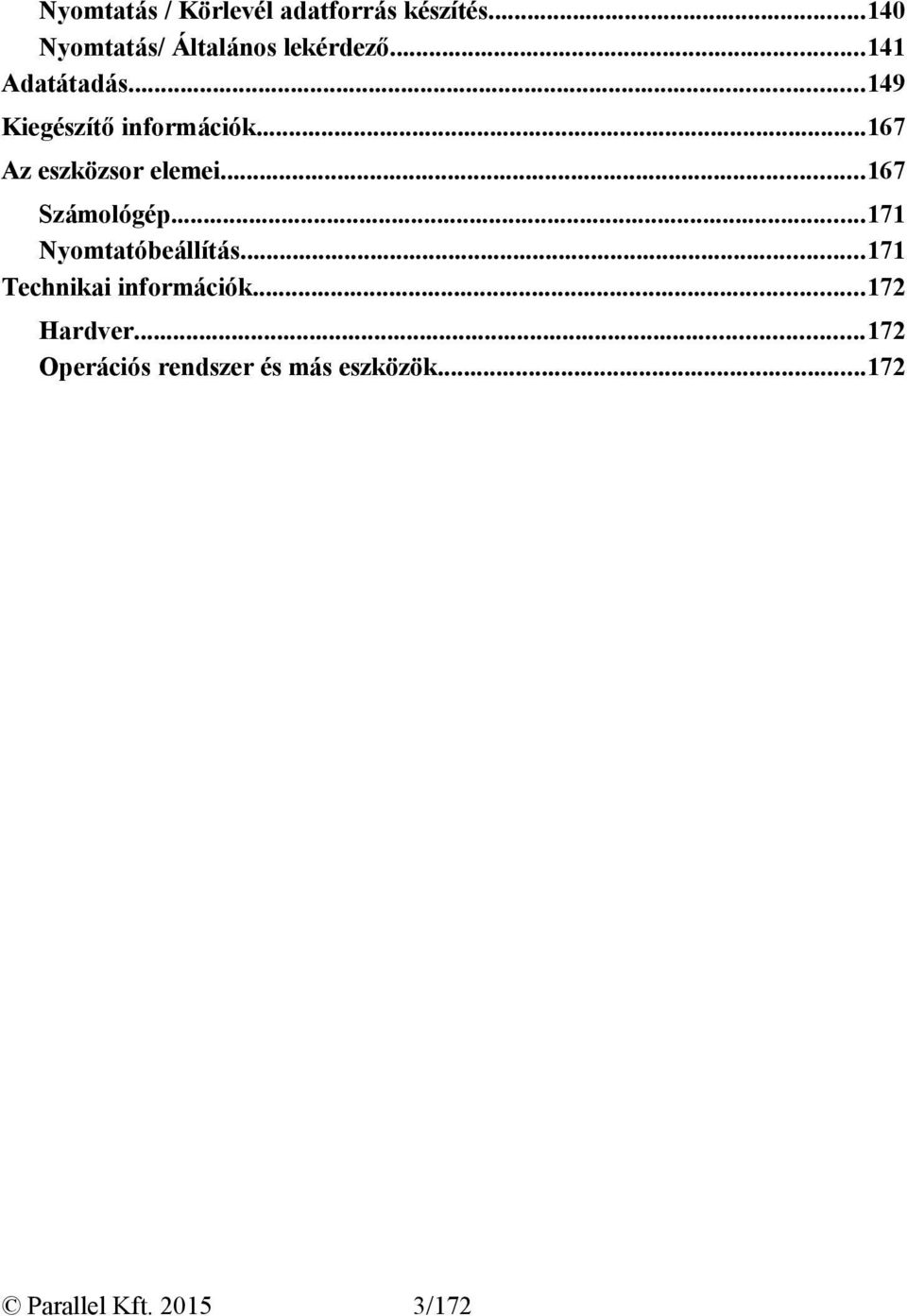 ..167 Számológép...171 Nyomtatóbeállítás...171 Technikai információk.