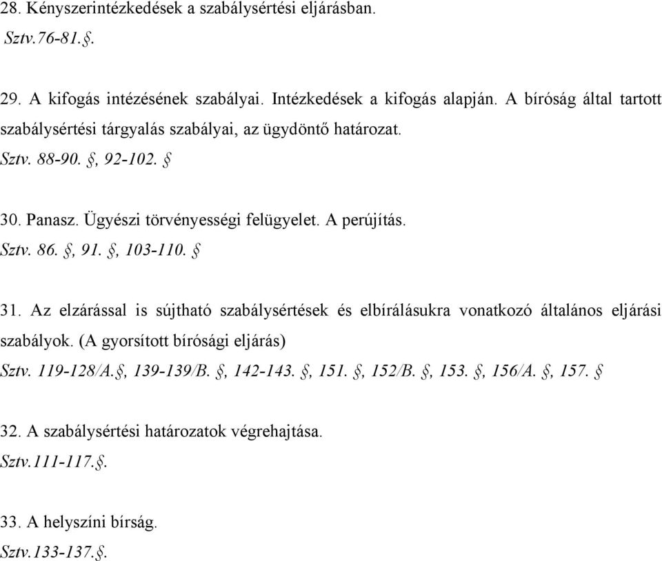 A perújítás. Sztv. 86., 91., 103-110. 31. Az elzárással is sújtható szabálysértések és elbírálásukra vonatkozó általános eljárási szabályok.