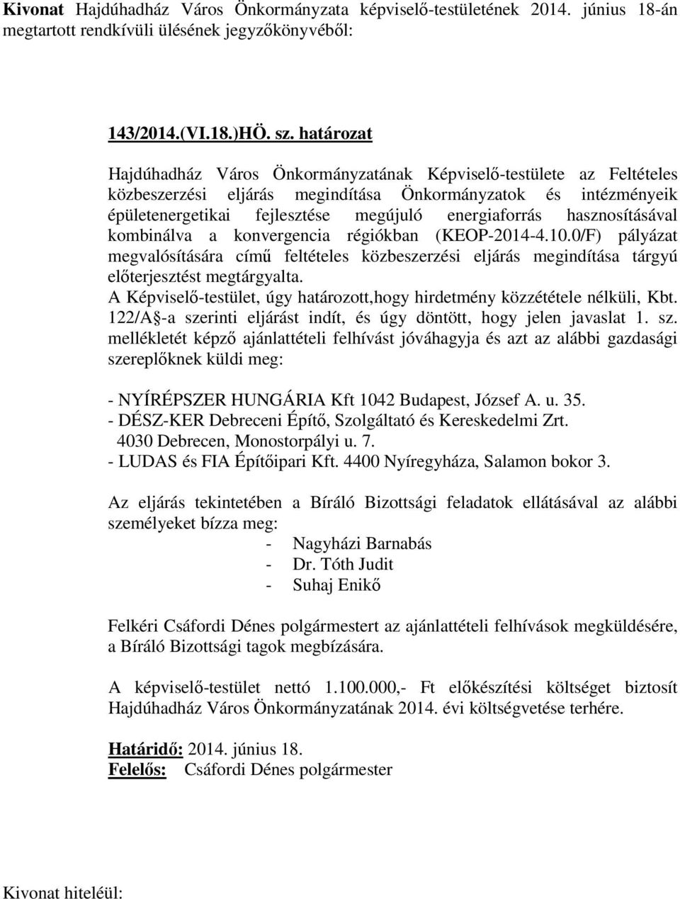 hasznosításával kombinálva a konvergencia régiókban (KEOP-2014-4.10.0/F) pályázat megvalósítására című feltételes közbeszerzési eljárás megindítása tárgyú előterjesztést megtárgyalta.