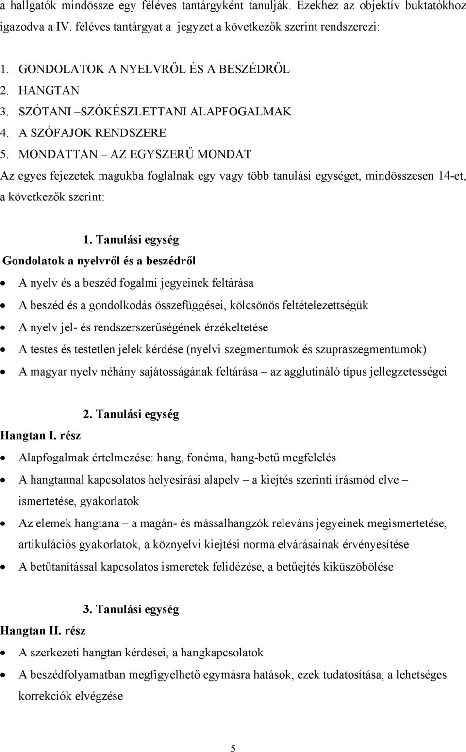 MONDATTAN AZ EGYSZERŰ MONDAT Az egyes fejezetek magukba foglalnak egy vagy több tanulási egységet, mindösszesen 14-et, a következők szerint: 1.