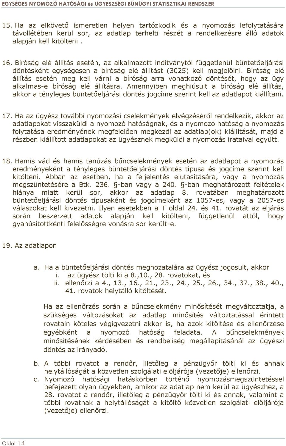 Bíróság elé állítás esetén meg kell várni a bíróság arra vonatkozó döntését, hogy az ügy alkalmas-e bíróság elé állításra.