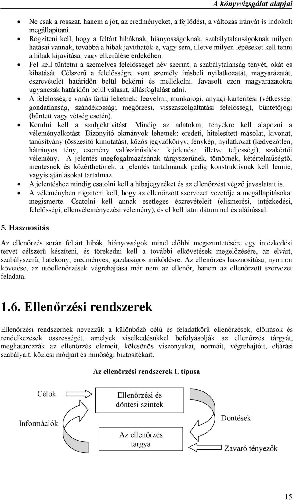 vagy elkerülése érdekében. Fel kell tüntetni a személyes felelősséget név szerint, a szabálytalanság tényét, okát és kihatását.