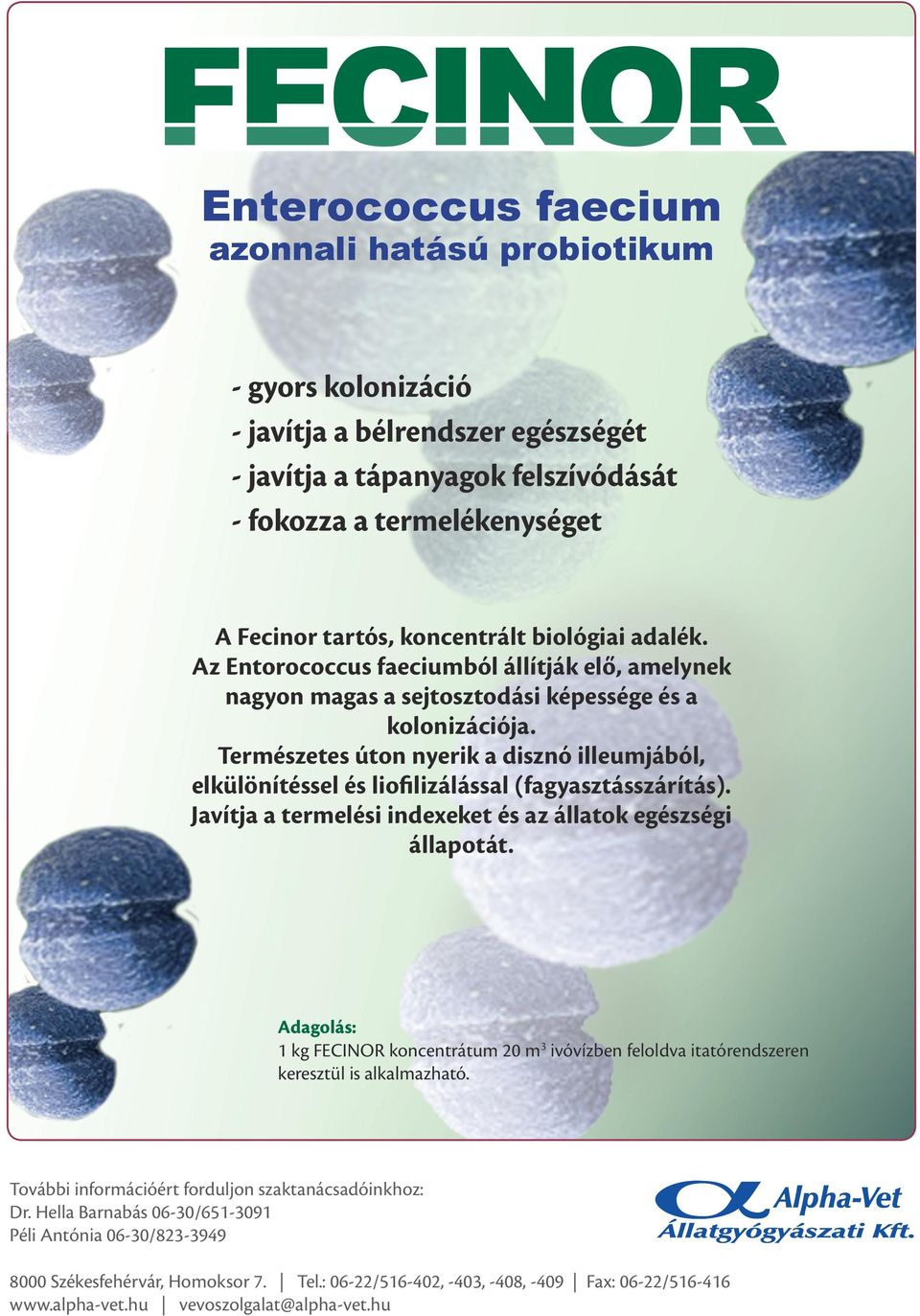 Természetes úton nyerik a disznó illeumjából, elkülönítéssel és liofilizálással (fagyasztásszárítás). Javítja a termelési indexeket és az állatok egészségi állapotát.