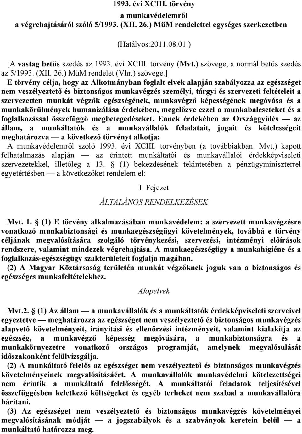 a normál betűs szedés az 5/1993. (XII. 26.) MüM rendelet (Vhr.) szövege.