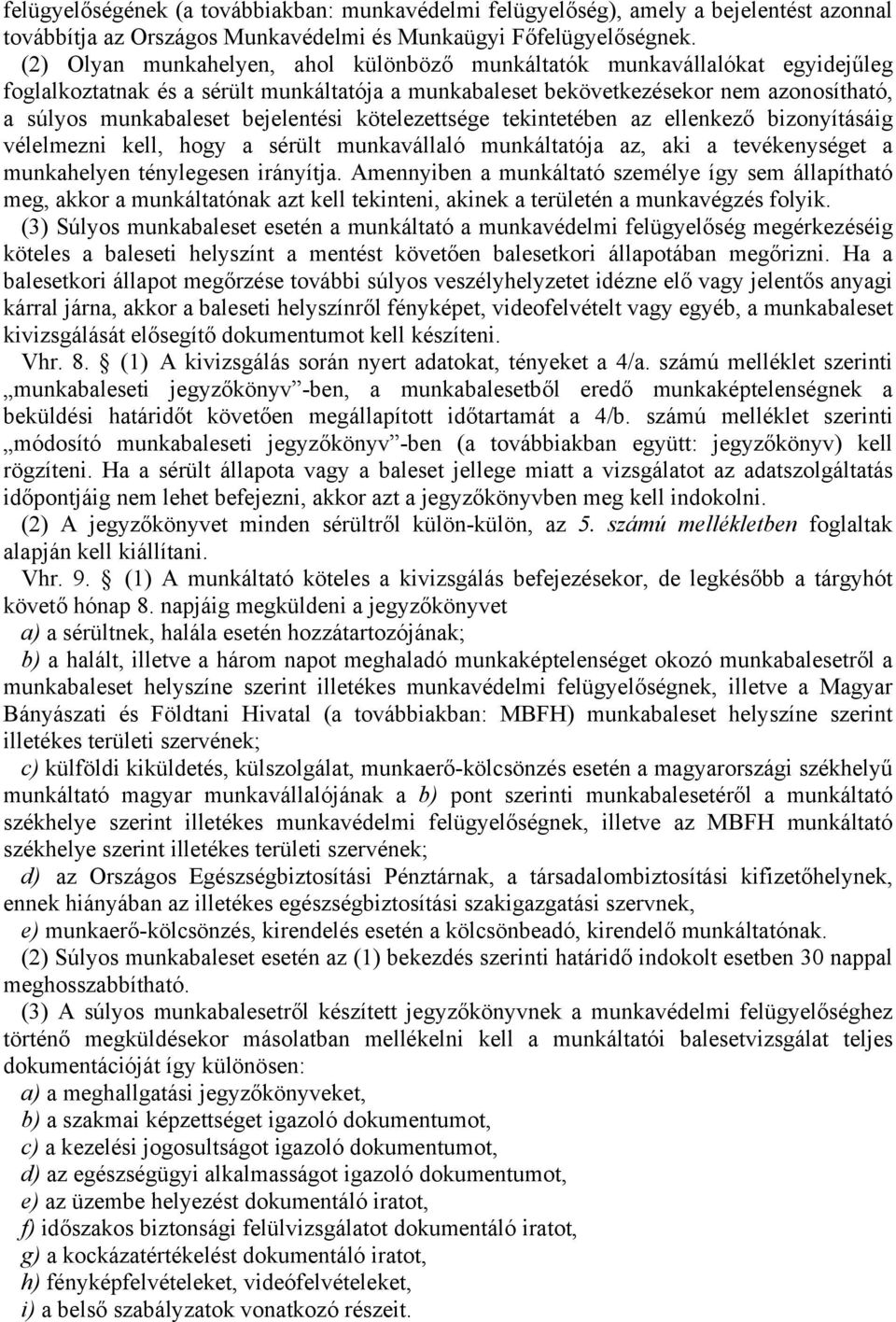 bejelentési kötelezettsége tekintetében az ellenkező bizonyításáig vélelmezni kell, hogy a sérült munkavállaló munkáltatója az, aki a tevékenységet a munkahelyen ténylegesen irányítja.