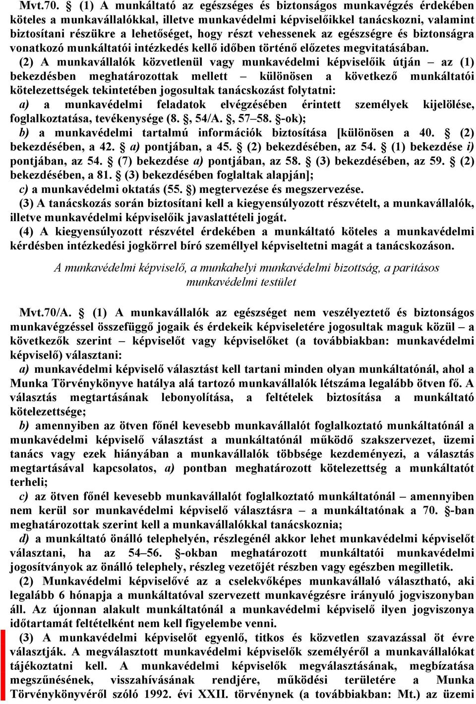 vehessenek az egészségre és biztonságra vonatkozó munkáltatói intézkedés kellő időben történő előzetes megvitatásában.