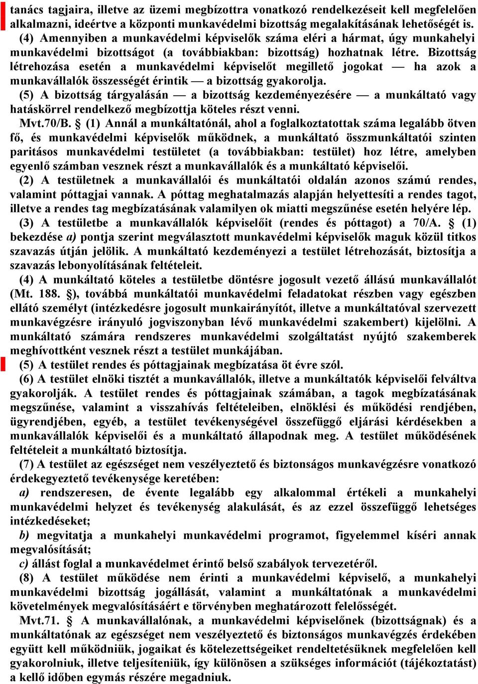 Bizottság létrehozása esetén a munkavédelmi képviselőt megillető jogokat ha azok a munkavállalók összességét érintik a bizottság gyakorolja.