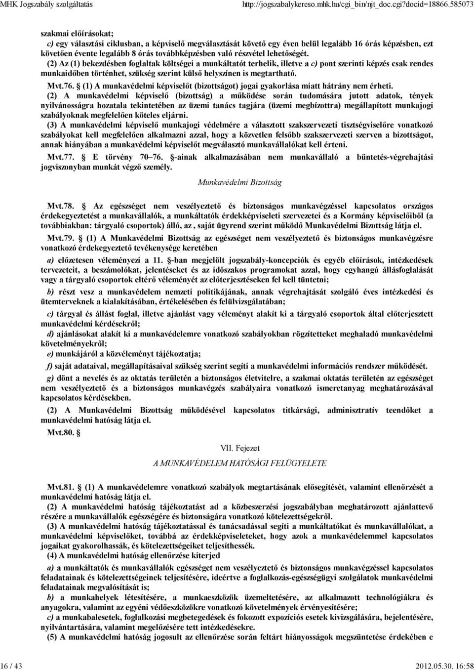 Mvt.76. (1) A munkavédelmi képviselőt (bizottságot) jogai gyakorlása miatt hátrány nem érheti.