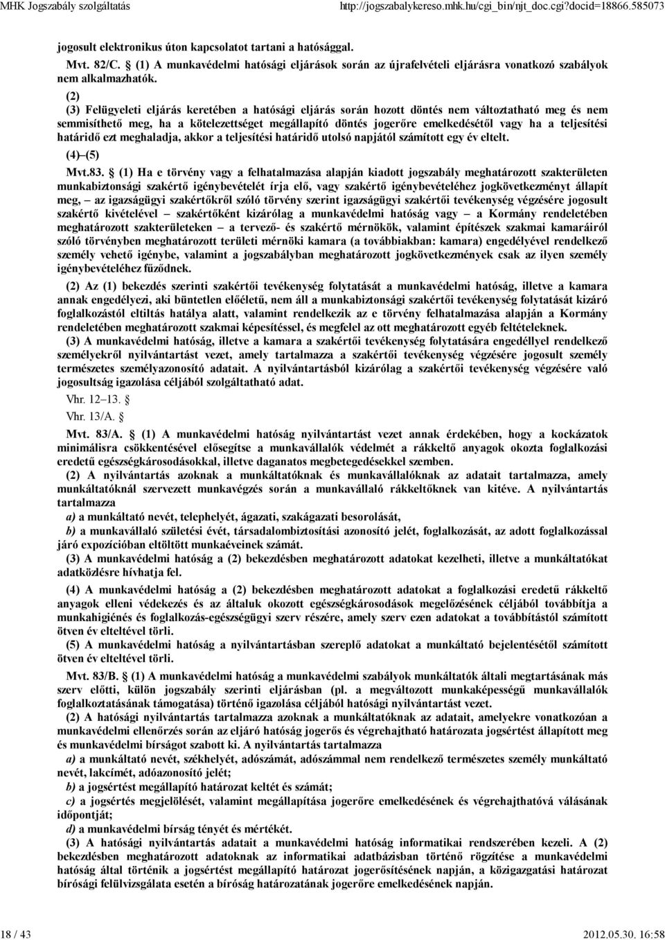 teljesítési határidő ezt meghaladja, akkor a teljesítési határidő utolsó napjától számított egy év eltelt. (4) (5) Mvt.83.