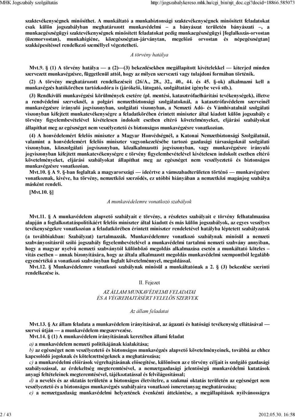 minősített feladatokat pedig munkaegészségügyi [foglalkozás-orvostan (üzemorvostan), munkahigiéne, közegészségtan-járványtan, megelőző orvostan és népegészségtan] szakképesítéssel rendelkező