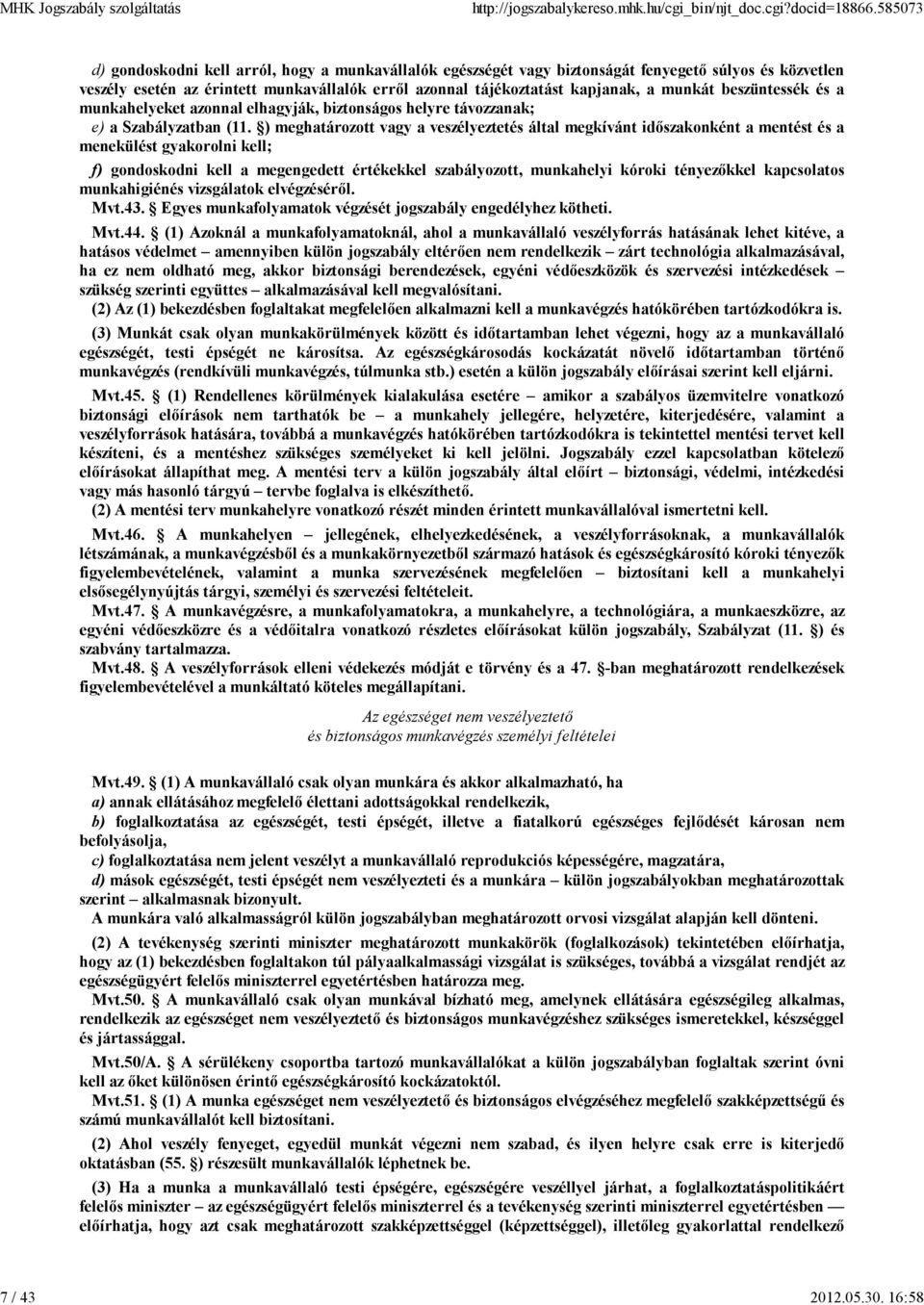 beszüntessék és a munkahelyeket azonnal elhagyják, biztonságos helyre távozzanak; e) a Szabályzatban (11.