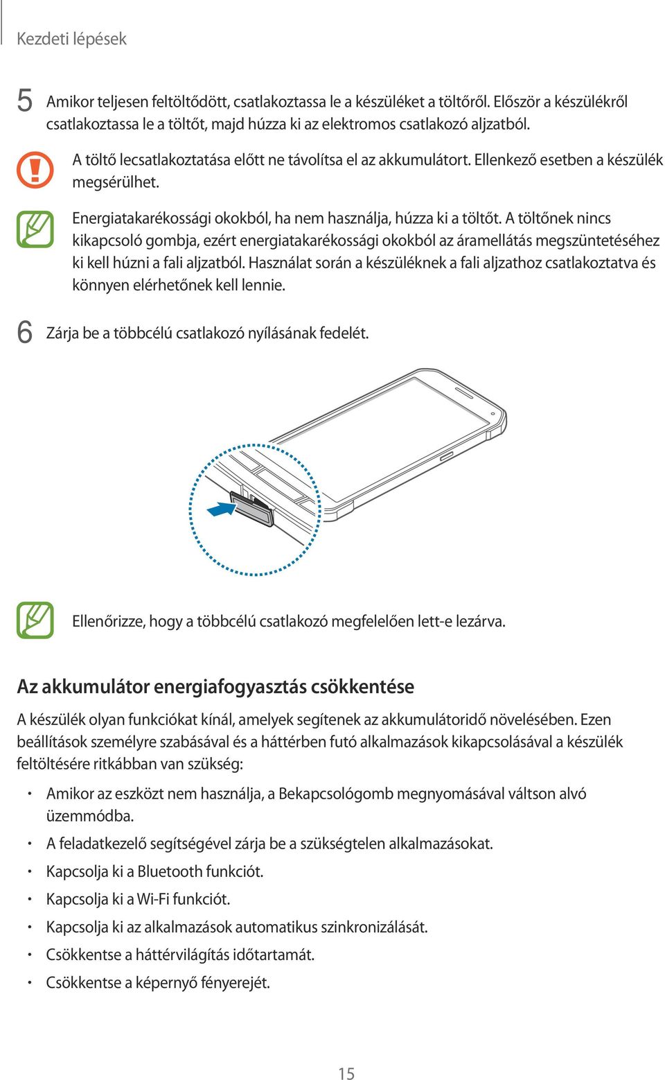 A töltőnek nincs kikapcsoló gombja, ezért energiatakarékossági okokból az áramellátás megszüntetéséhez ki kell húzni a fali aljzatból.
