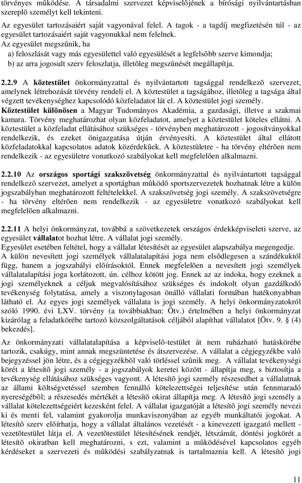 Az egyesület megszûnik, ha a) feloszlását vagy más egyesülettel való egyesülését a legfelsõbb szerve kimondja; b) az arra jogosult szerv feloszlatja, illetõleg megszûnését megállapítja. 2.